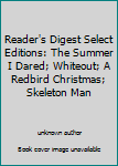 Unknown Binding Reader's Digest Select Editions: The Summer I Dared; Whiteout; A Redbird Christmas; Skeleton Man Book