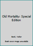 Old Mortality: Special Edition