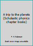 Paperback A trip to the planets (Scholastic phonics chapter books) Book