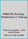 Hardcover Maternity Nursing: Dimensions in Change Book