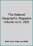 Unknown Binding The National Geographic Magazine Volume XLVI, 1925 Book