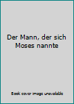 Broschiert Der Mann, der sich Moses nannte Book