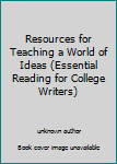 Paperback Resources for Teaching a World of Ideas (Essential Reading for College Writers) Book