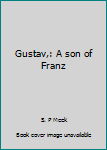 Hardcover Gustav,: A son of Franz Book