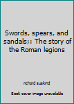 Hardcover Swords, spears, and sandals;: The story of the Roman legions Book