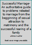 Successful Marriage-An authoritative guide to problems releated to marriage from the begginning of sexual attraction to matrimony and the successful rearing of a family