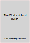 Hardcover The Works of Lord Byron Book