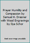 Prayer Humility and Compassion by Samuel H. Dresner with Wood Engravings by Ilya Schor
