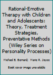 Rational-Emotive Therapy With Children and Adolescents: Theory, Preventative Methods, Treatment Strategies (Wiley Series on Personality Processes)