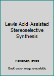 Hardcover Lewis Acid-Assisted Stereoselective Synthesis Book