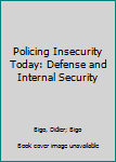 Hardcover Policing Insecurity Today: Defense and Internal Security Book