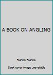 Hardcover A BOOK ON ANGLING Book