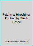 Return to Hiroshima. Photos. by Eikoh Hosoe