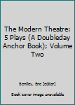 Mass Market Paperback The Modern Theatre: 5 Plays (A Doubleday Anchor Book); Volume Two Book