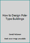 Paperback How to Design Pole-Type Buildings Book