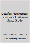 Paperback Desafios Matematicos, Libro Para El Alumno, Sexto Grado Book
