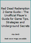 Paperback Red Dead Redemption 2 Game Guide : The Unofficial Player's Guide for Game Tips, Strategies and Underground Secrets Book