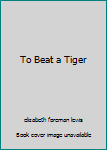 Hardcover To Beat a Tiger Book
