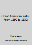 Unknown Binding Great American auto,: From 1890 to 1930; Book