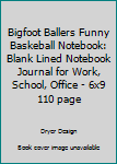 Paperback Bigfoot Ballers Funny Baskeball Notebook: Blank Lined Notebook Journal for Work, School, Office - 6x9 110 page Book