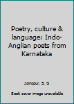 Unknown Binding Poetry, culture & language: Indo-Anglian poets from Karnataka Book