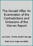 Hardcover The Oswald Affair An Examination of the Contradictions and Omissions of the Warren Report Book