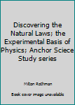 Mass Market Paperback Discovering the Natural Laws; the Experimental Basis of Physics; Anchor Sciece Study series Book