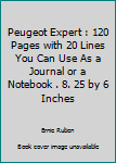 Peugeot Expert : 120 Pages with 20 Lines You Can Use As a Journal or a Notebook . 8. 25 by 6 Inches