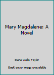 Hardcover Mary Magdalene: A Novel Book