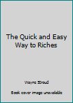 Paperback The Quick and Easy Way to Riches Book