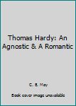 Paperback Thomas Hardy: An Agnostic & A Romantic Book