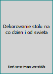 Hardcover Dekorowanie stolu na co dzien i od swieta Book