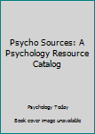 Paperback Psycho Sources: A Psychology Resource Catalog Book