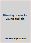 Unknown Binding Pleasing poems for young and old. Book
