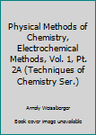 Physical Methods of Chemistry, Electrochemical Methods, Vol. 1, Pt. 2A (Techniques of Chemistry Ser.)