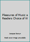 Paperback Pleasures of Music a Readers Choice of W Book