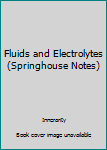 Hardcover Fluids and Electrolytes (Springhouse Notes) Book