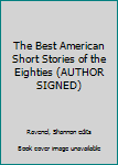 The Best American Short Stories of the Eighties (AUTHOR SIGNED)