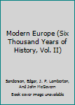 MODERN EUROPE (SIX THOUSAND YEARS OF HISTORY, VOLUME II)
