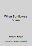 Paperback When Sunflowers Speak Book