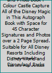 Paperback My Disney Autograph and Photo Book : Colour Castle Capture All of the Disney Magic in This Autograph Book with Space for 45 Character Signatures and Photos over a 2 Page Spread. Suitable for All Disney Resorts Including Disney World and Disneyland Parks Book