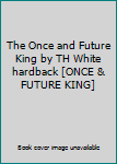The Once and Future King by TH White hardback [ONCE & FUTURE KING]