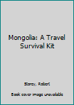 Lonely Planet Travel Survival Kit: Mongolia - Book  of the Lonely Planet - Travel Survival Kit