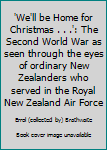 Paperback 'We'll be Home for Christmas . . .': The Second World War as seen through the eyes of ordinary New Zealanders who served in the Royal New Zealand Air Force Book