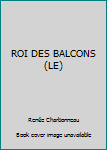Paperback ROI DES BALCONS (LE) [French] Book