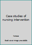 Hardcover Case studies of nursing intervention Book