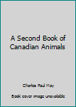 Hardcover A Second Book of Canadian Animals [Unknown] Book