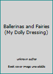 Paperback Ballerinas and Fairies (My Dolly Dressing) Book