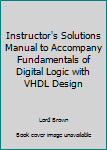 Paperback Instructor's Solutions Manual to Accompany Fundamentals of Digital Logic with VHDL Design Book