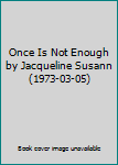 Once Is Not Enough by Jacqueline Susann (1973-03-05)